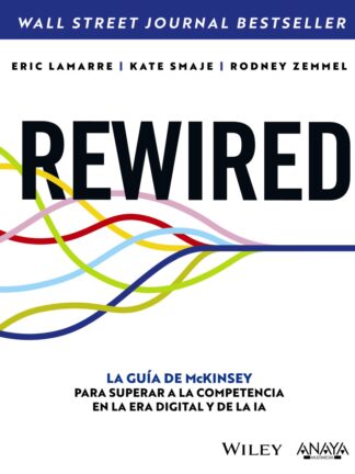 REWIRED. La guía de McKinsey para superar a la competencia en la era digital y de la IA