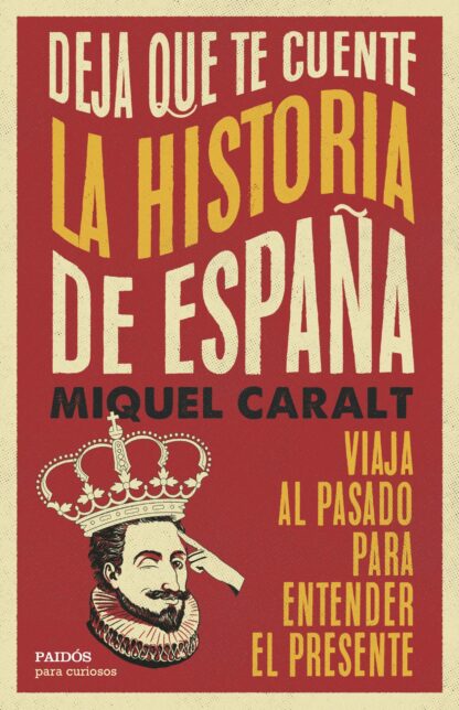 Deja que te cuente la historia de España. Viaja al pasado para entender el presente