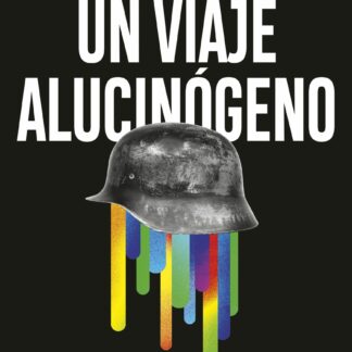 Un viaje alucinógeno. Los nazis, la CIA y las drogas psicodélicas