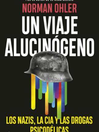 Un viaje alucinógeno. Los nazis, la CIA y las drogas psicodélicas