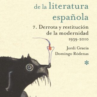 Derrota y restitución de la modernidad 1939-2010. Historia literatura española 7