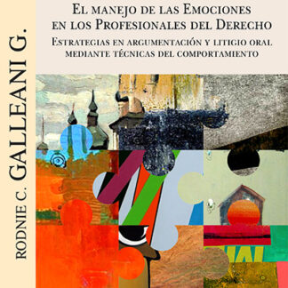El manejo de las emociones en los profesionales del Derecho. Estrategias en argumentación y litigio oral mediante técnicas del comportamiento