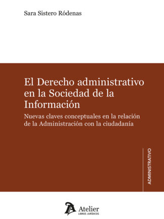 El Derecho administrativo en la Sociedad de la Información. Nuevas claves conceptuales en la relación de la Administración con la ciudadanía