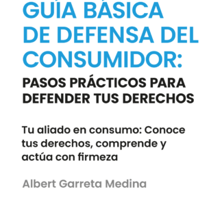 Guía básica de defensor del consumidor: pasos prácticos para defender tus derechos. Tu aliado en consumo: conoce tus derechos, comprende y actúa con firmeza