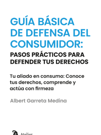 Guía básica de defensor del consumidor: pasos prácticos para defender tus derechos. Tu aliado en consumo: conoce tus derechos, comprende y actúa con firmeza