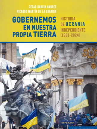 Gobernemos en nuestra propia tierra. Historia de Ucrania independiente (1991-2024)