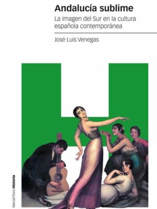 Andalucía sublime La imagen del Sur en la cultura española contemporánea