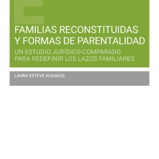 Familias reconstituidas y formas de parentalidad. Un estudio jurídico comparado para redefinir los lazos familiares