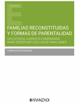 Familias reconstituidas y formas de parentalidad. Un estudio jurídico comparado para redefinir los lazos familiares