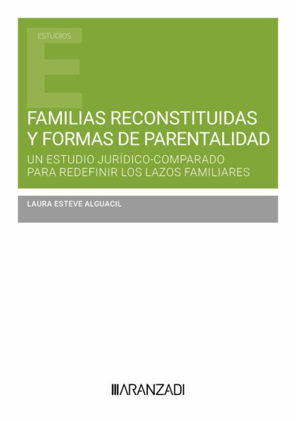 Familias reconstituidas y formas de parentalidad. Un estudio jurídico comparado para redefinir los lazos familiares