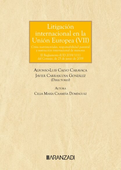 Litigación internacional en la Unión Europea (VII) Crisis matrimoniales, responsabilidad pararental y sustracción internacional de menores. El Reglamento UE 2019/111 del Consejo, de 25 de junio de 2019