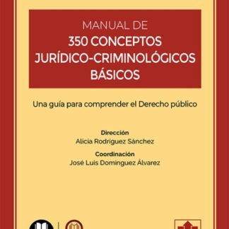 Manual de 350 conceptos juridico-criminológicos básicos. Una guía para comprender el derecho público