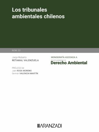 Tribunales ambientales chilenos. Monografía asociada a la Revista Aranzadi de Derecho Ambiental Nº 33