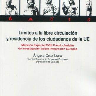 Límites a la libre circulación y residencia de los ciudadanos de la Unión Europea. Mención especial XVIII Premio Andaluz de Investigación sobre Integración Europea