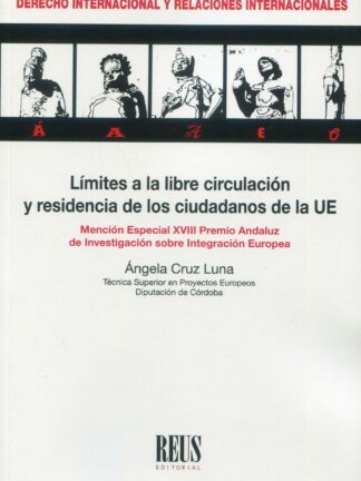 Límites a la libre circulación y residencia de los ciudadanos de la Unión Europea. Mención especial XVIII Premio Andaluz de Investigación sobre Integración Europea