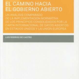 El camino hacia el gobierno abierto. Un análisis comparado de la implementación normativa de los principios consolidados por la carta internacional de datos abiertos en Estdos Unidos y la Unión Europea