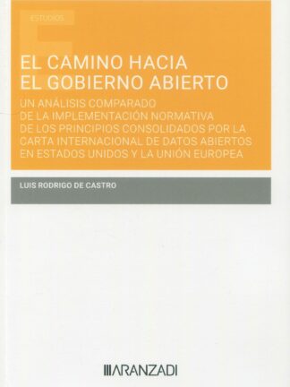 El camino hacia el gobierno abierto. Un análisis comparado de la implementación normativa de los principios consolidados por la carta internacional de datos abiertos en Estdos Unidos y la Unión Europea