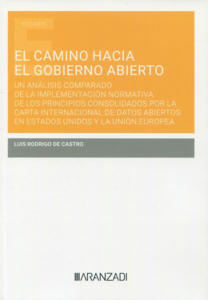 El camino hacia el gobierno abierto. Un análisis comparado de la implementación normativa de los principios consolidados por la carta internacional de datos abiertos en Estdos Unidos y la Unión Europea