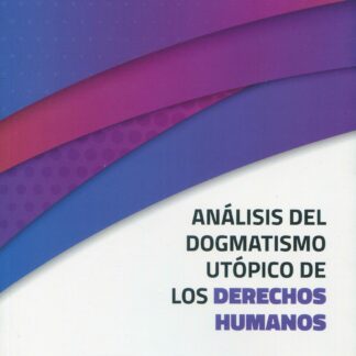 Análisis del dogmatismo utópico de los derechos humanos