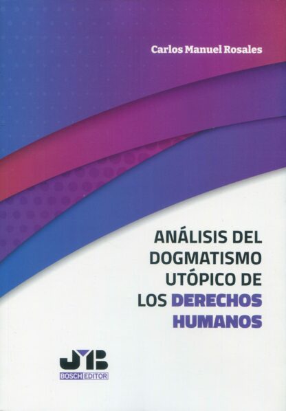 Análisis del dogmatismo utópico de los derechos humanos