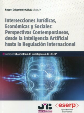 Intersecciones jurídicas, económicas y sociales. Perspectivas contemporáneas, desde la inteligencia artificial hasta la regulación internacional