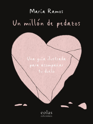 Un millón de pedazos Una guía ilustrada para acompañar tu duelo