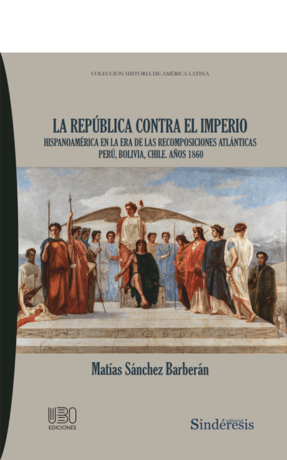 República contra el imperio. Hispanoamérica en la era de las recomposiciones atlánticas Perú, Bolivia, Chile. Años 1860
