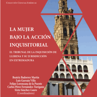 Mujer bajo la acción inquisitorial. Tribunal de la inquisición de Llerena y su jurisdicción en Extremadura