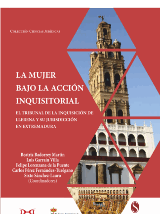 Mujer bajo la acción inquisitorial. Tribunal de la inquisición de Llerena y su jurisdicción en Extremadura