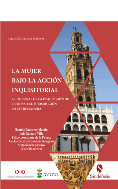 Mujer bajo la acción inquisitorial. Tribunal de la inquisición de Llerena y su jurisdicción en Extremadura