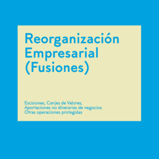 Memento Reorganización Empresarial (Fusiones) 2024-2025. Escisiones. Canjes de valores. Aportaciones no dinerarias de negocios. Otras operaciones protegidas