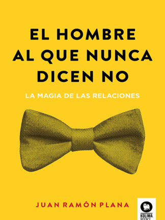 El hombre al que nunca dicen no La magia de las relaciones