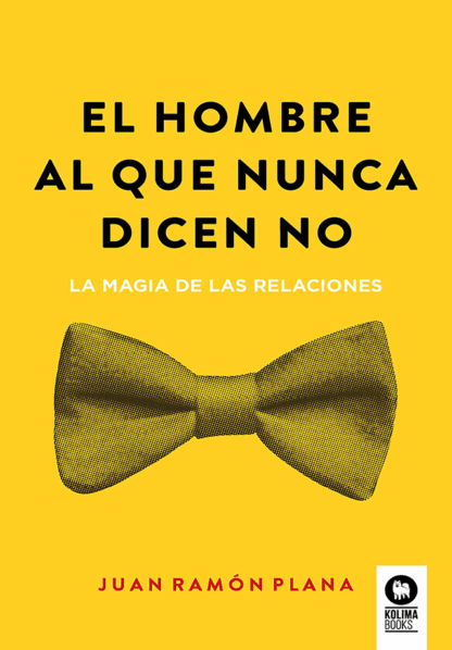 El hombre al que nunca dicen no La magia de las relaciones