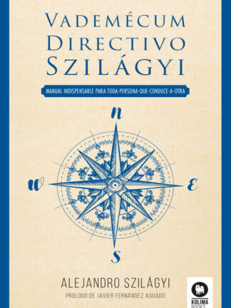 Vademécum directivo Szilágyi. Manual indispensable para toda persona que conduce a otra