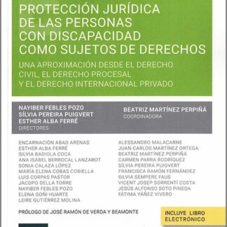 Protección juridica de las personas con discapacidad como sujetos de derecho. Una aproximación desde el derecho civil, el derecho procesal y el derecho internacional privado.
