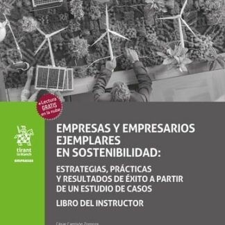 Libro del Instructor. Empresas y empresarios ejemplares en sostenibilidad: Estrategias, prácticas y resultados de éxito a partir de un estudio de caso