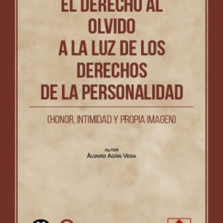 Derecho al olvido a la luz de los derechos de la personalidad (honor, intimidad y propia imagen)