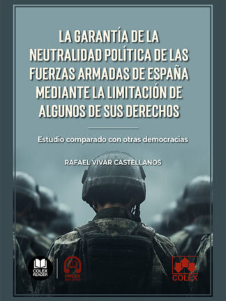 Garantía de la neutralidad política de las Fuerzas Armadas de España mediante la limitación de algunos derechos. Estudio comparado con otras democracias