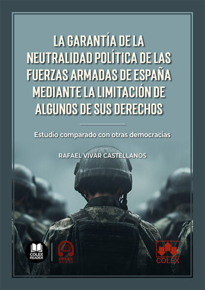 Garantía de la neutralidad política de las Fuerzas Armadas de España mediante la limitación de algunos derechos. Estudio comparado con otras democracias