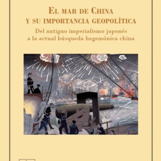 El Mar de China y su importancia geopolítica. Del antiguo imperialismo japonés al actual búsqueda hegemónica China