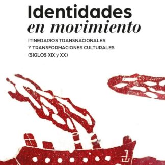 Identidades en movimiento. Itinerarios transnacionales y transformaciones culturales (siglos XIX y XX)