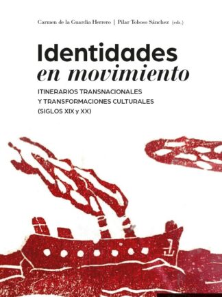 Identidades en movimiento. Itinerarios transnacionales y transformaciones culturales (siglos XIX y XX)
