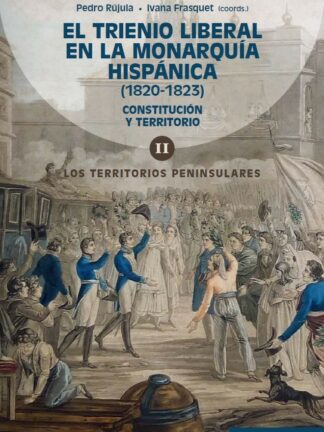 Trienio liberal en la monarquía hispánica (1820-1823). Vol.II. Constitución y terrorismo. Los territorios peninsulares