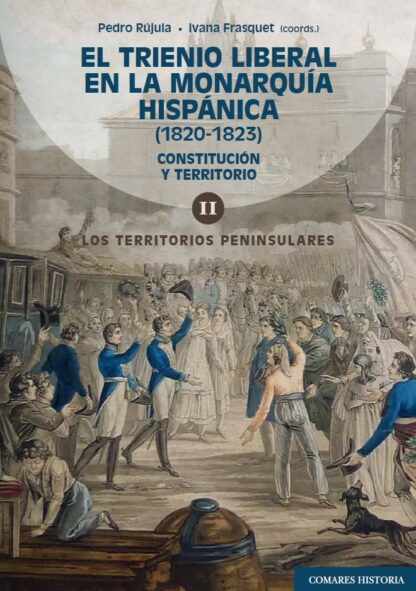 Trienio liberal en la monarquía hispánica (1820-1823). Vol.II. Constitución y terrorismo. Los territorios peninsulares