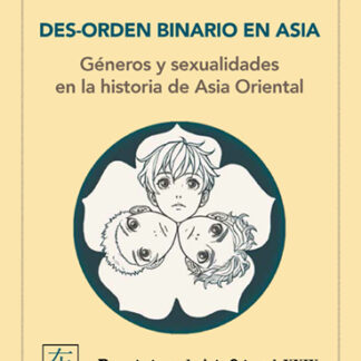 Des-orden binario en Asia. Géneros y sexualidades en la historia de Asia Oriental