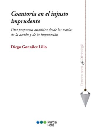 Coautoría en el injusto imprudente. Una propuesta analítica desde las teorías de la acción y de la imputación