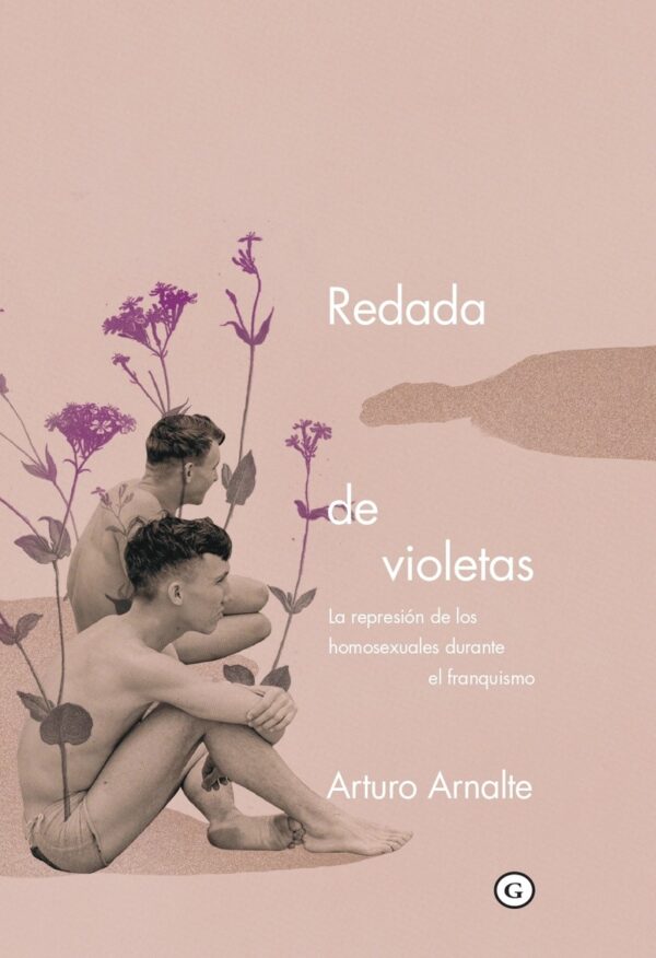 Redada de violetas. La represión de los homosexuales durante el franquismo