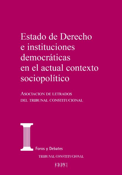 Estado de derecho e instituciones democráticas en el actual contexto político Actas de las XXIX Jornadas de la Asociación de Letrados del Tribunal Constitucional