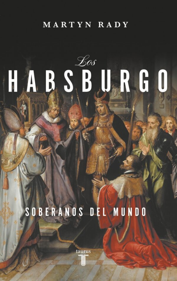 Habsburgo Soberanos del mundo / M. RADY / 9788430627066