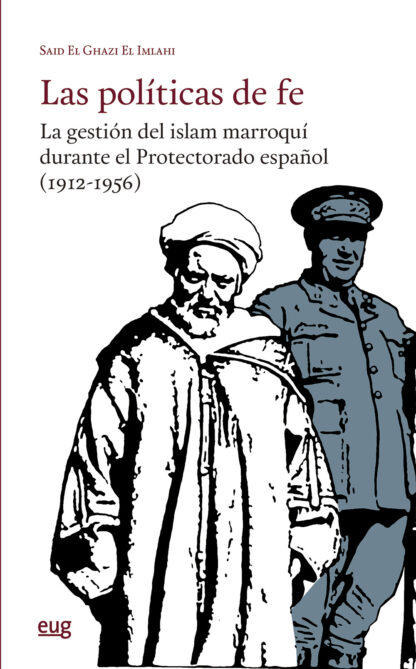 Las políticas de fe. La gestión del islam marroquí durante el Protectorado español (1912-1956)